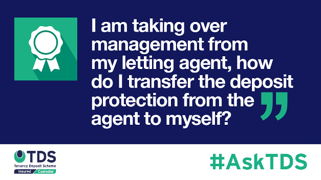 #AskTDS: “I am taking over management from my letting agent, how do I transfer the deposit protection from the agent to myself?”