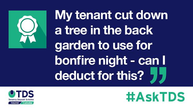 #AskTDS: My tenant cut down a tree in back garden to use for bonfire fire night - can I deduct for this?