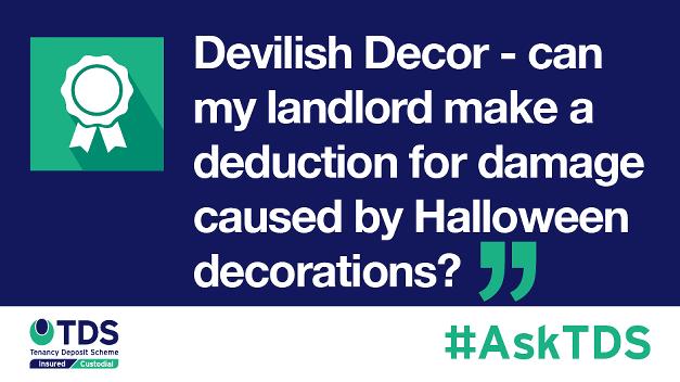 #AskTDS: "Devilish decor: will my landlord make deductions for damage caused by Halloween decorations?"