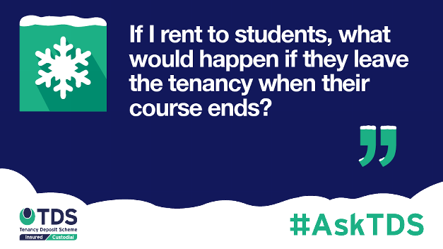 #AskTDS: "If I rent to students, what would happen if they leave the tenancy when their course ends?"