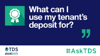 Image saying "#AskTDS: What can I use my tenant's deposit for?"