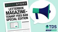 #NewsStory: TDS Publishes a Tenant Fees Ban Special Edition of Letterbox
